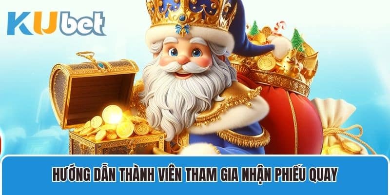 Hướng dẫn thành viên tham gia nhận phiếu quay