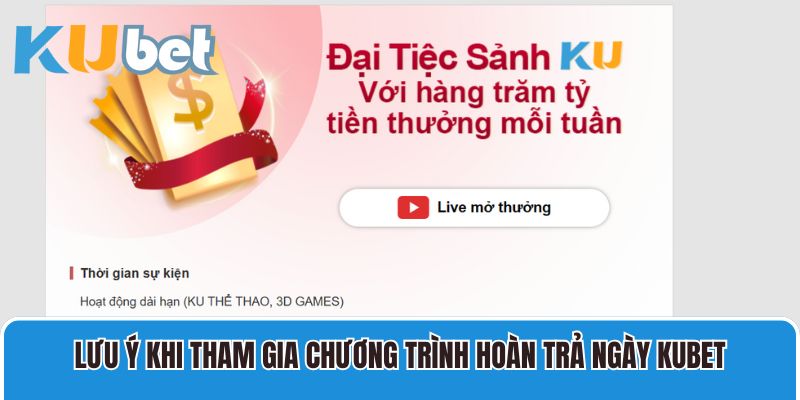 Lưu ý khi tham gia chương trình hoàn trả ngày Kubet