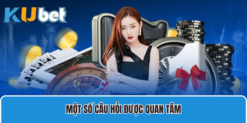 Một số câu hỏi được quan tâm