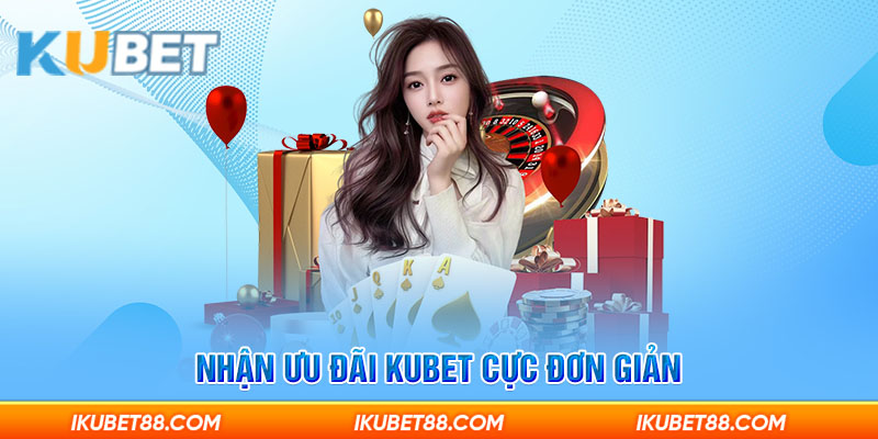 Nhận ưu đãi Kubet cực đơn giản