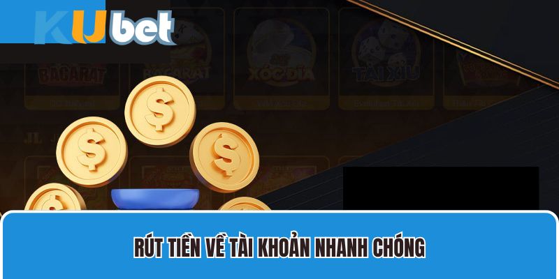 Rút tiền về tài khoản nhanh chóng