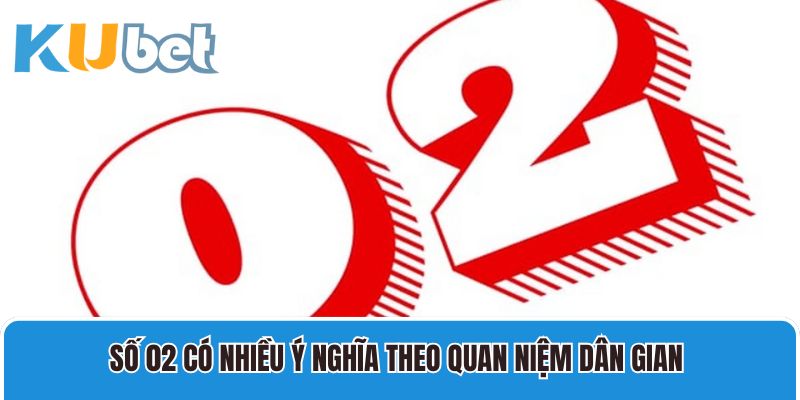 Số 02 có nhiều ý nghĩa theo quan niệm dân gian 