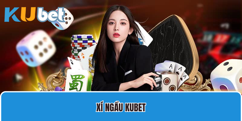 Xí ngầu kubet