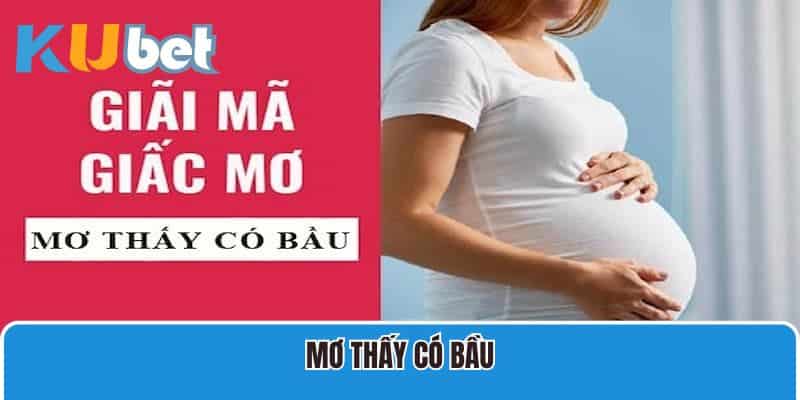 Giải Mã Mơ Thấy Có Bầu Và Các Con Số Ăn Tiền Cho Bạn