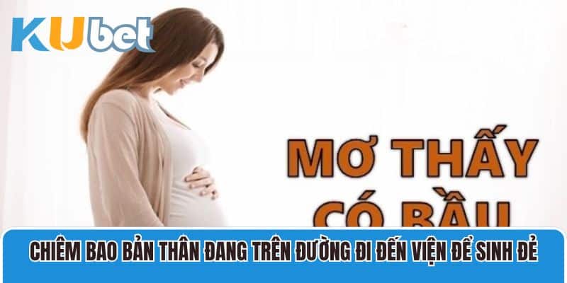 Chiêm bao bản thân đang trên đường đi đến viện để sinh đẻ