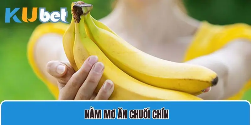 Nằm mơ ăn chuối chín