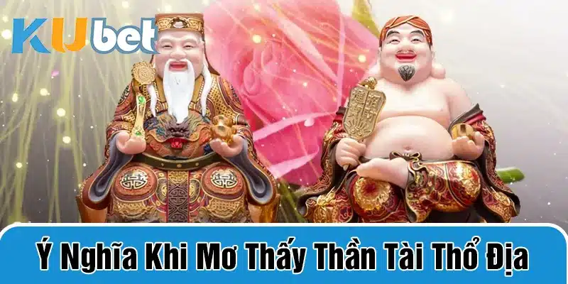 Giải mã giấc mộng thấy thần tài thổ địa