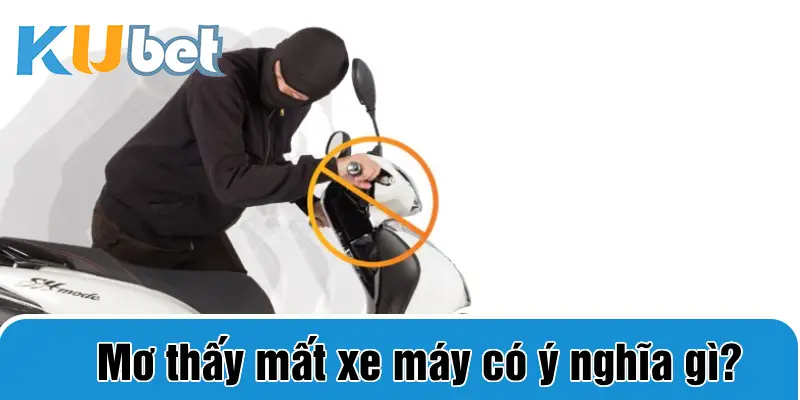 Mơ thấy mất xe máy có ý nghĩa gì?