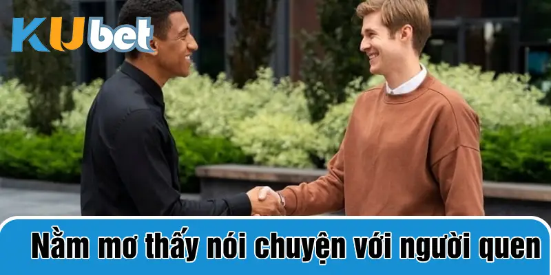 nằm mơ thấy với chuyện với người quen