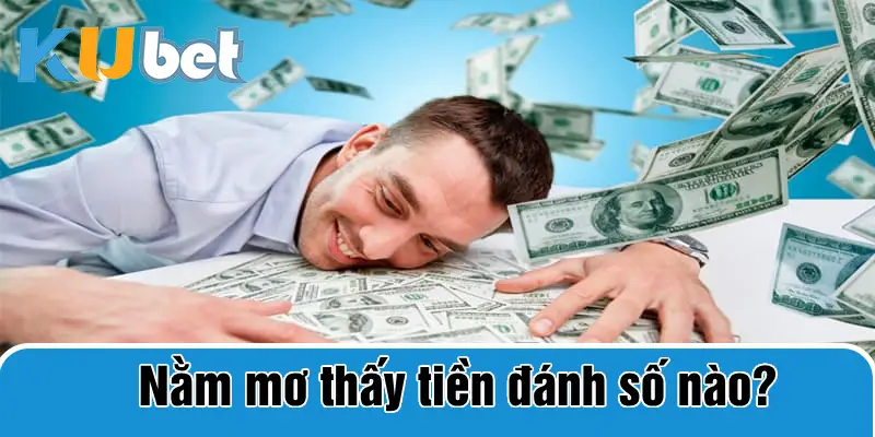 nằm mơ thấy tiền đánh số nào?