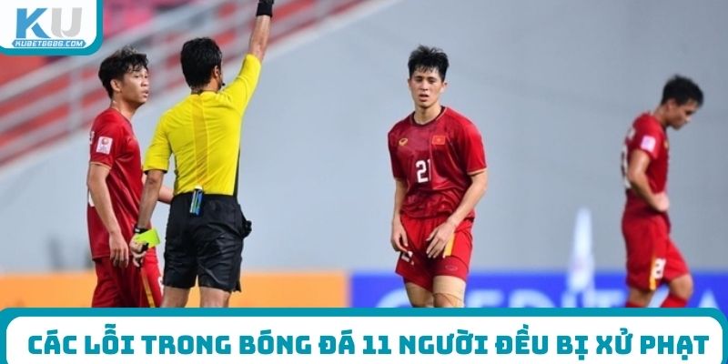 Các lỗi trong bóng đá 11 người đều bị xử phạt