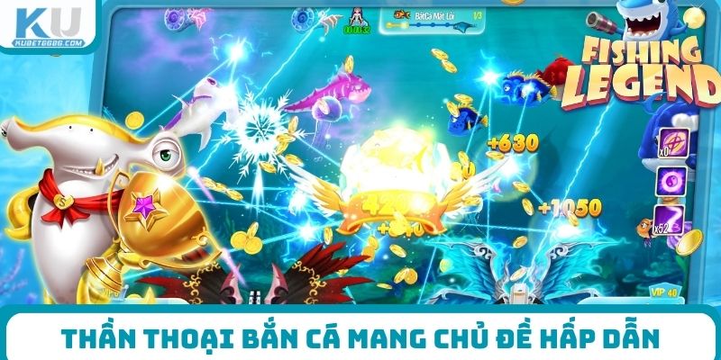 Thần Thoại Bắn Cá mang chủ đề hấp dẫn