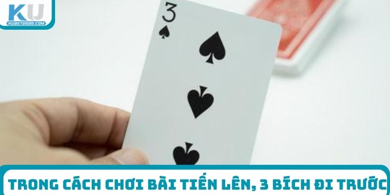 Trong cách chơi bài Tiến lên, 3 bích đi trước